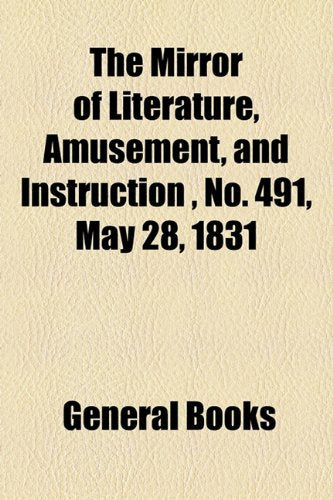 The Mirror of Literature, Amusement, and Instruction Volume 17, No. 491, May 28, 1831 Contemporary literature