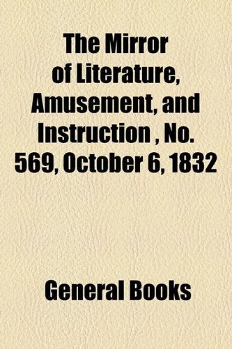 The Mirror of Literature, Amusement, and Instruction Volume 20, No. 569, October 6, 1832 Photography
