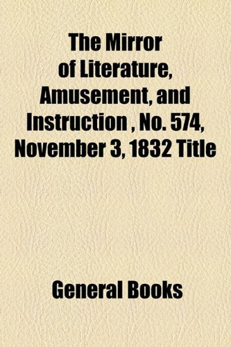 The Mirror of Literature, Amusement, and Instruction Volume 20, No. 574, November 3, 1832 Title Photography