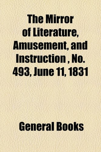 The Mirror of Literature, Amusement, and Instruction Volume 17, No. 493, June 11, 1831 Contemporary literature