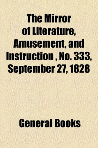The Mirror of Literature, Amusement, and Instruction Volume 12, No. 333, September 27, 1828 Photography