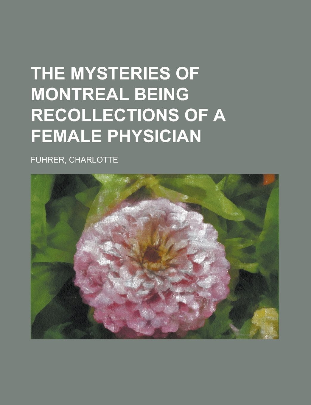 The Mysteries of Montreal: Being Recollections of a Female Physician Medicine