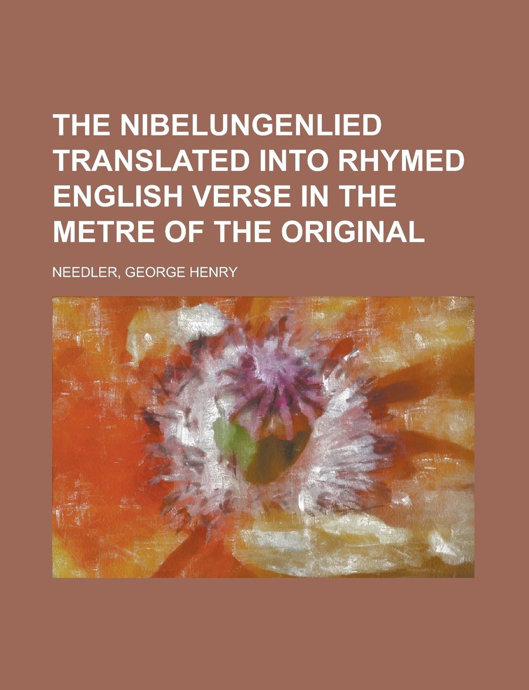 The Nibelungenlied Translated into Rhymed English Verse in the Metre of the Original Classics