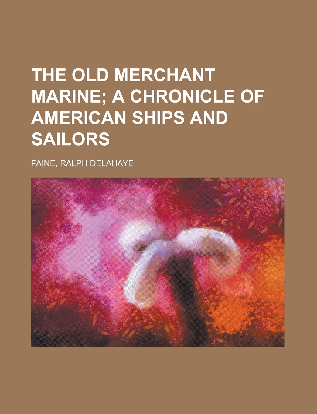 The Old Merchant Marine: A Chronicle of American Ships and Sailors Politics & History