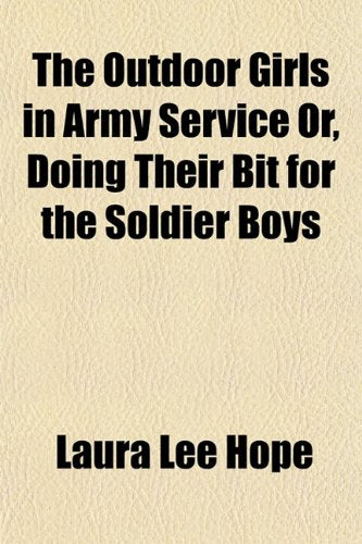 The Outdoor Girls in Army Service Or, Doing Their Bit for the Soldier Boys Fiction