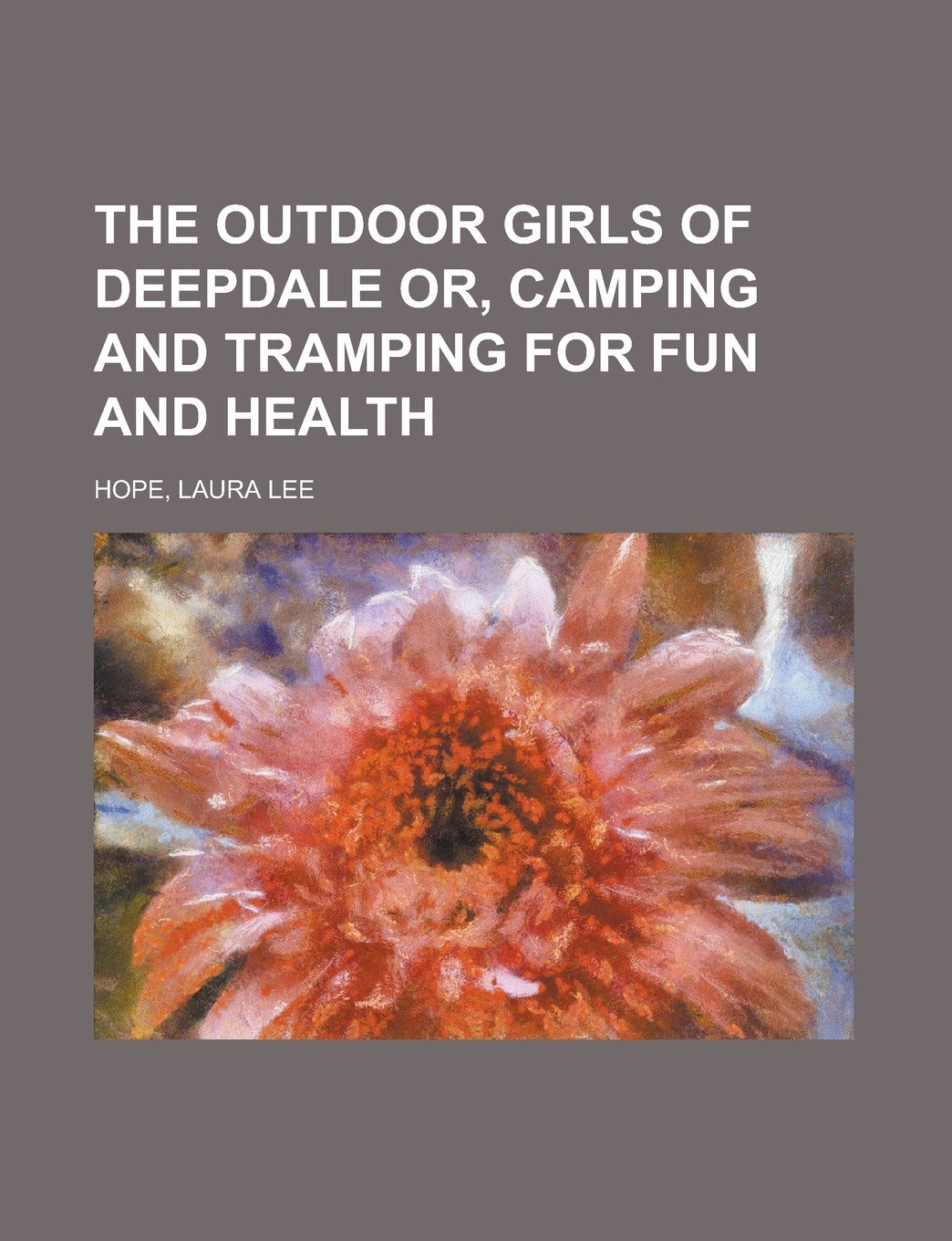 The Outdoor Girls of Deepdale Or, Camping and Tramping for Fun and Health Books