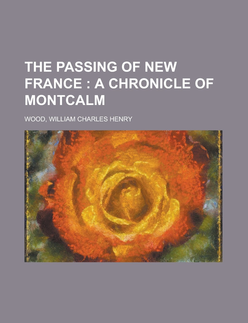 The Passing of New France: A Chronicle of Montcalm Politics & Society Books