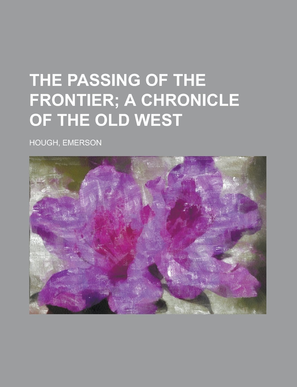 The Passing of the Frontier: A Chronicle of the Old West Politics & History