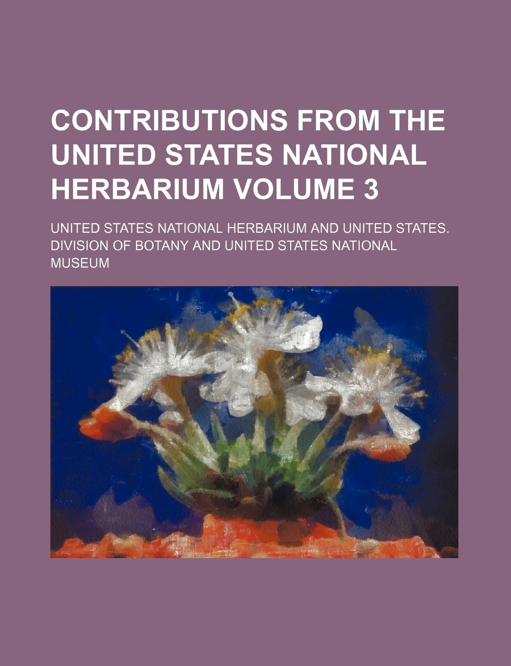 Contributions from the United States National Herbarium Volume 3 Books