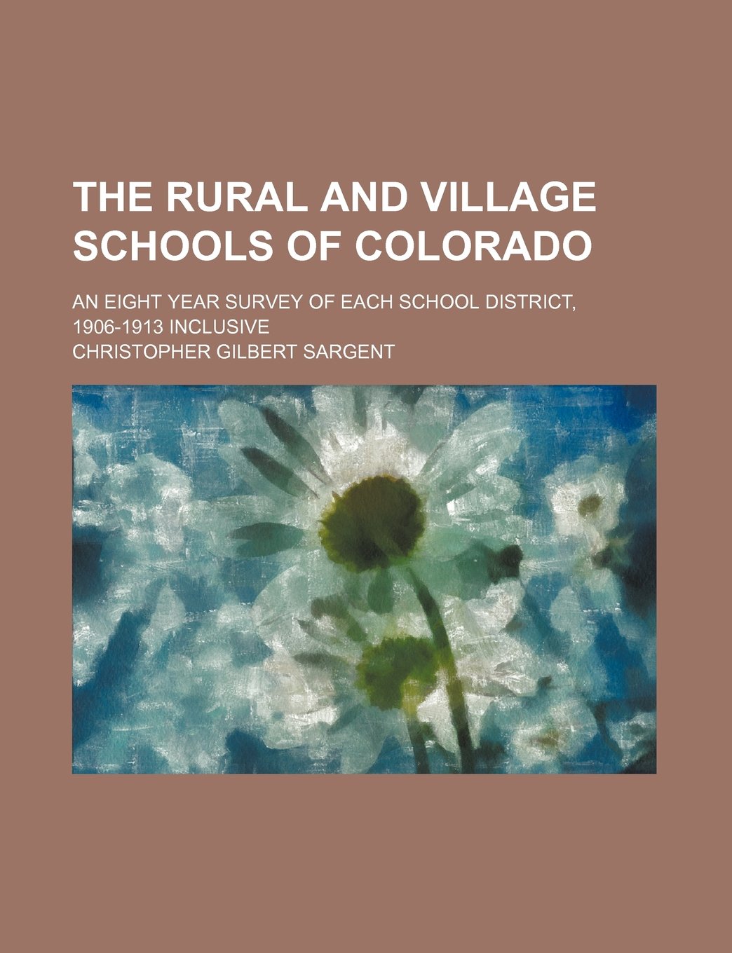 The Rural and Village Schools of Colorado; An Eight Year Survey of Each School District, 1906-1913 Inclusive Books