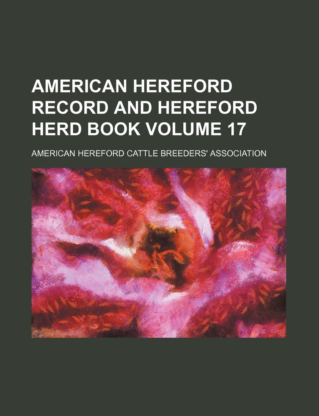 American Hereford Record and Hereford Herd Book Volume 17 Books