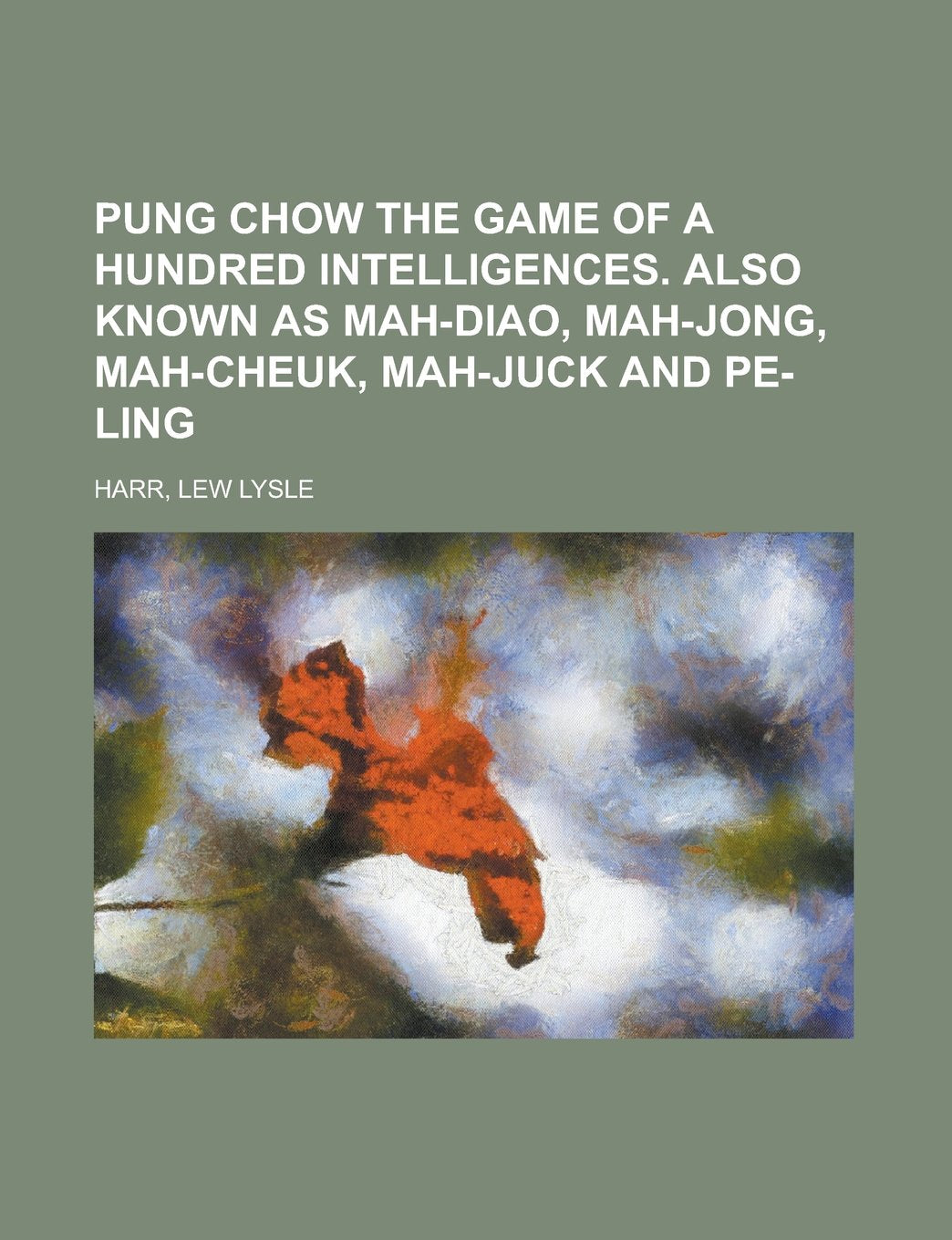 Pung Chow the Game of a Hundred Intelligences. Also Known as Mah-Diao, Mah-Jong, Mah-Cheuk, Mah-Juck and Pe-Ling Books
