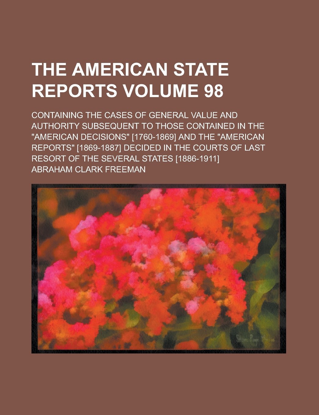 The American state reports; containing the cases of general value and authority subsequent to those contained in the "American decisions" ... in the courts of last resort of Volume 98 Books