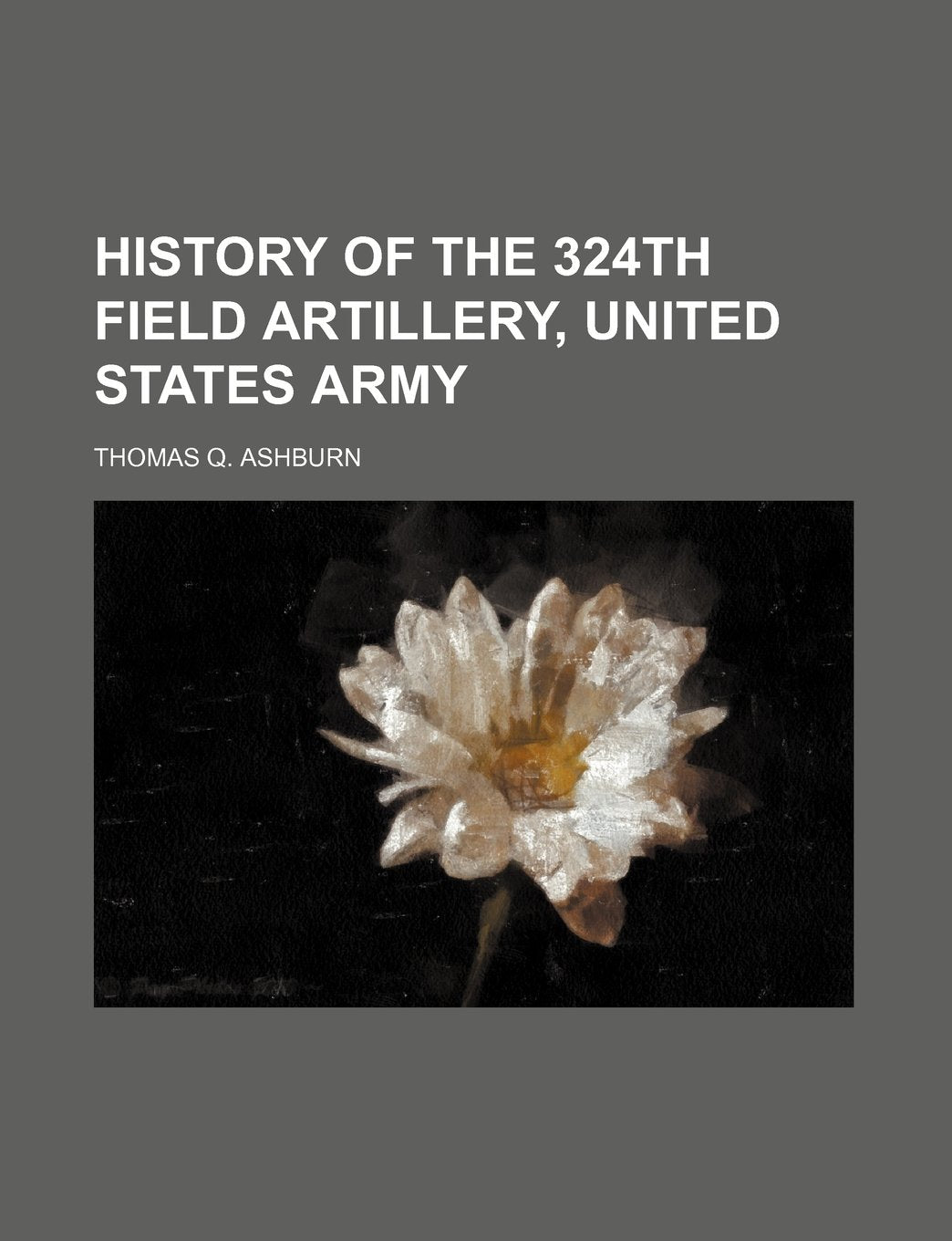 History of the 324th Field Artillery, United States Army Books