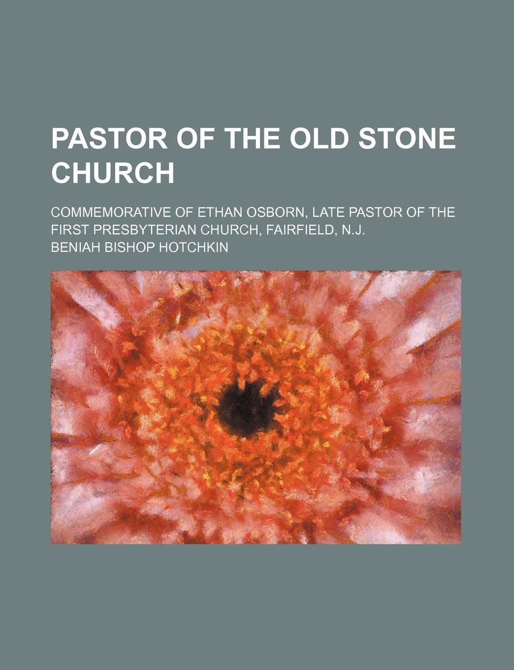 Pastor of the Old Stone Church; Commemorative of Ethan Osborn, Late Pastor of the First Presbyterian Church, Fairfield, N.J. Books