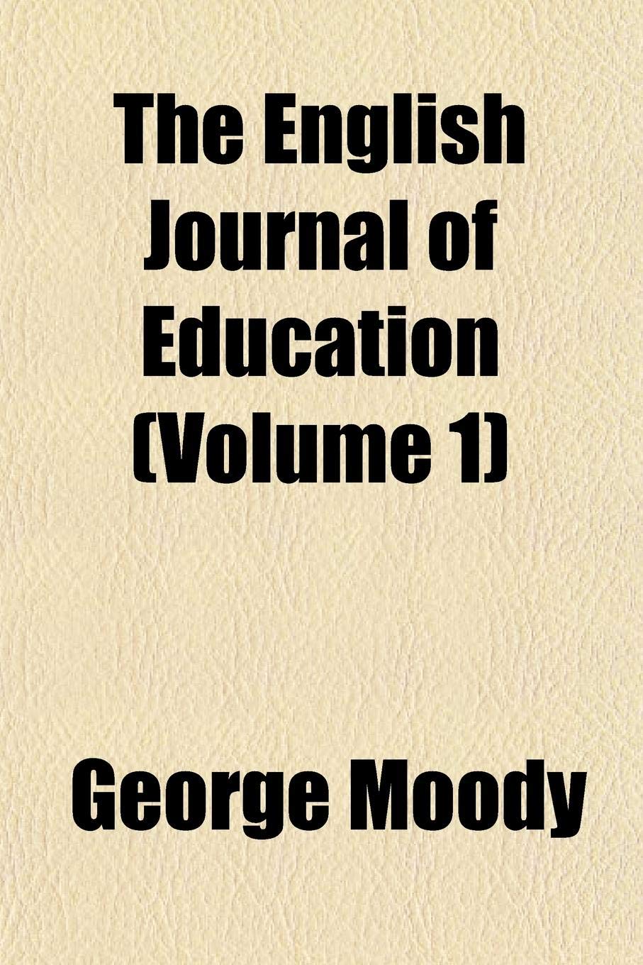 The English Journal of Education (Volume 1) book