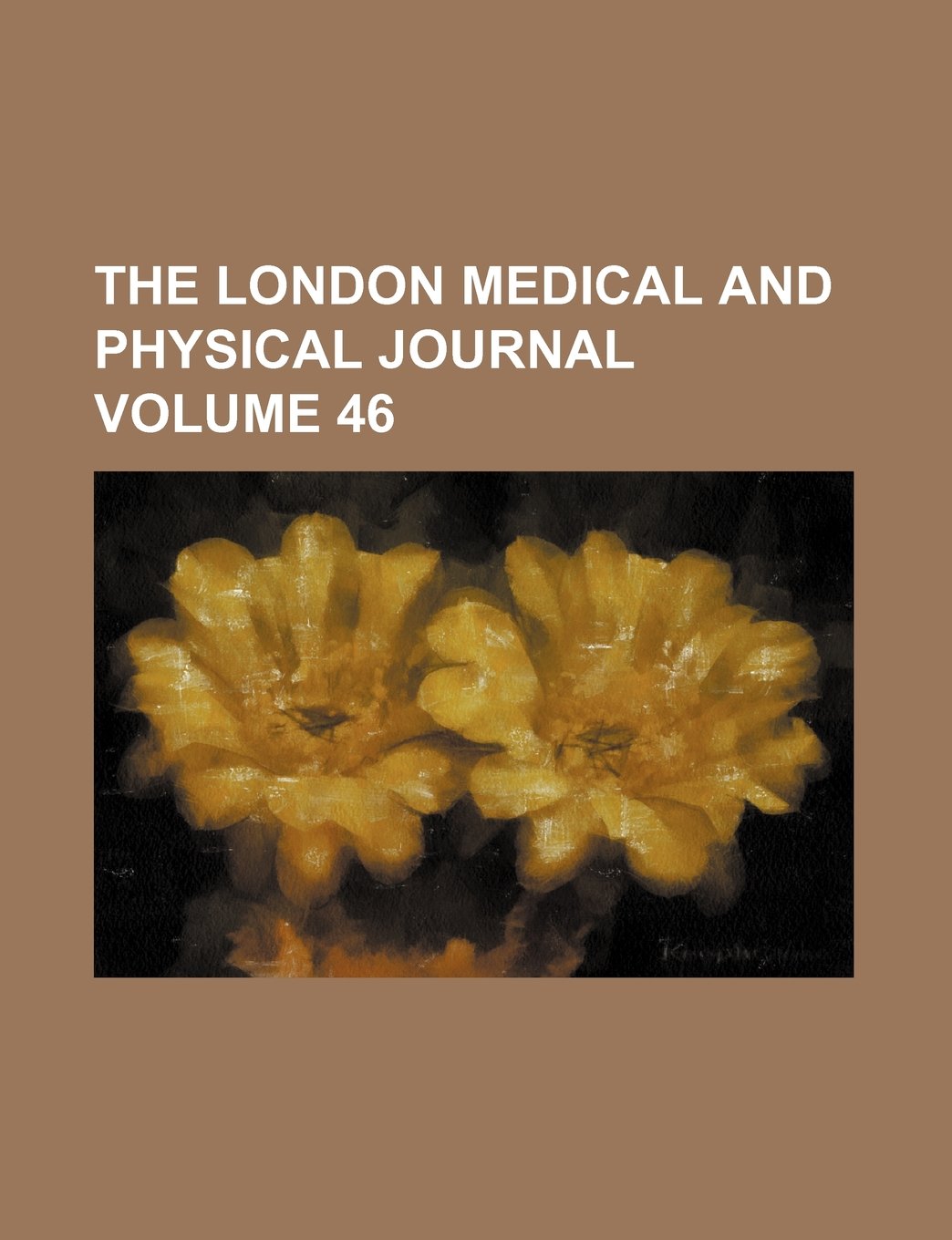 The London Medical and Physical Journal Volume 46 Books
