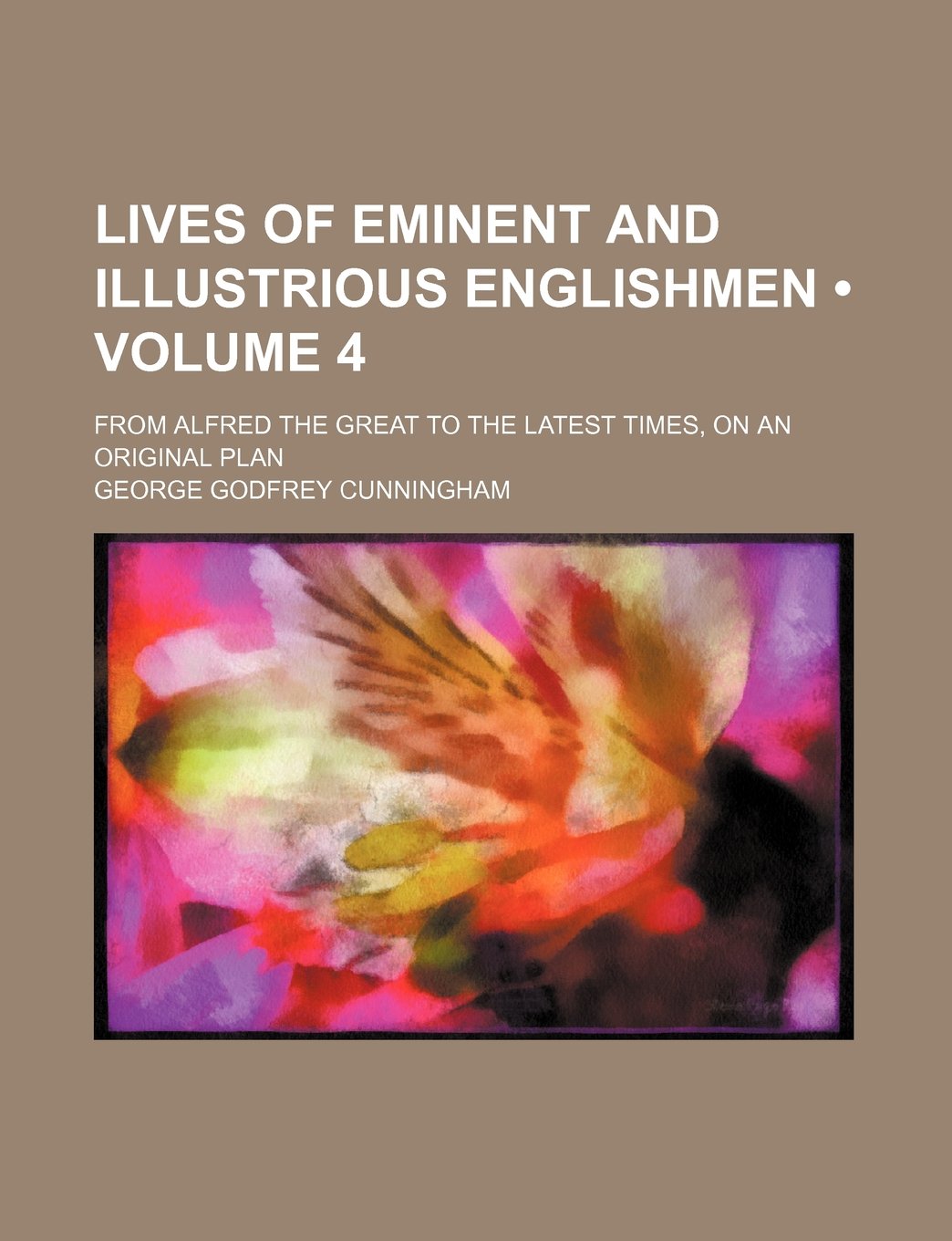 Lives of Eminent and Illustrious Englishmen (Volume 4); From Alfred the Great to the Latest Times, on an Original Plan Books