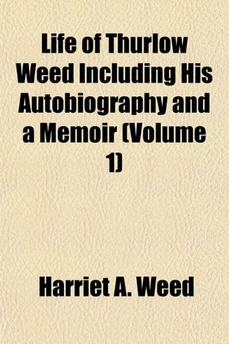 Life of Thurlow Weed Including His Autobiography and a Memoir (Volume 1) Books