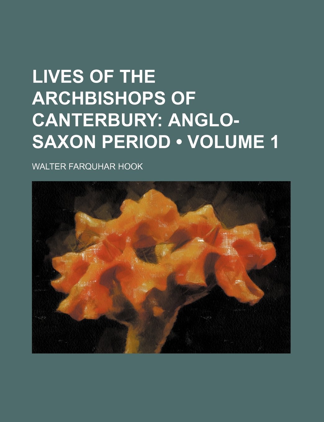 Lives of the Archbishops of Canterbury (Volume 1); Anglo-Saxon Period Memories