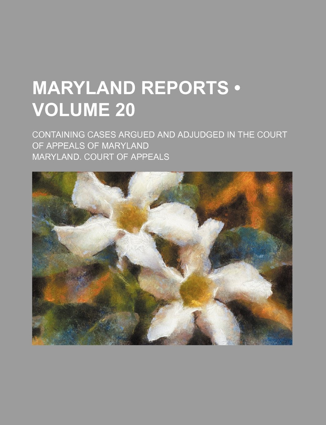 Maryland Reports (Volume 20); Containing Cases Argued and Adjudged in the Court of Appeals of Maryland Books