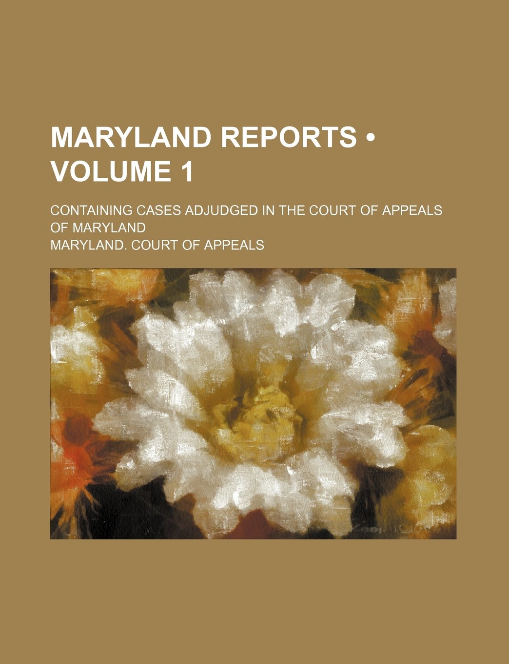 Maryland Reports (Volume 1); Containing Cases Adjudged in the Court of Appeals of Maryland Books