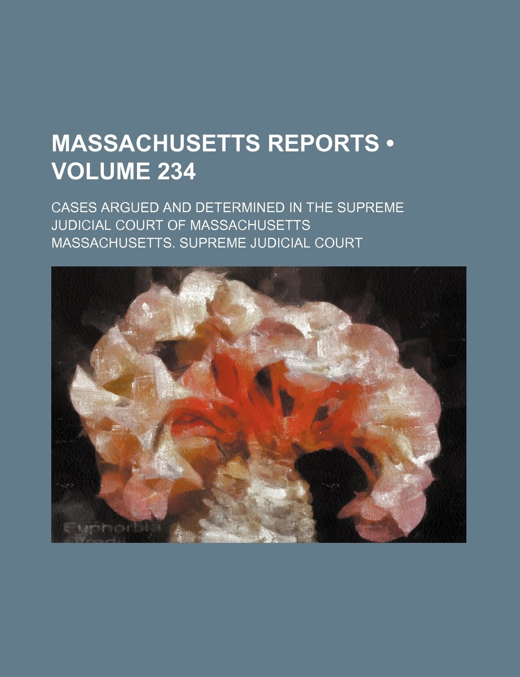 Massachusetts Reports (Volume 234); Cases Argued and Determined in the Supreme Judicial Court of Massachusetts Books