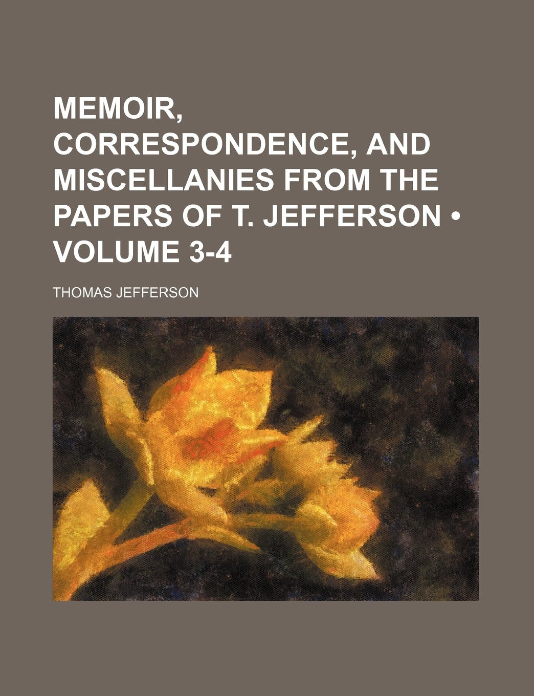 Memoir, Correspondence, and Miscellanies from the Papers of T. Jefferson (Volume 3-4) Books