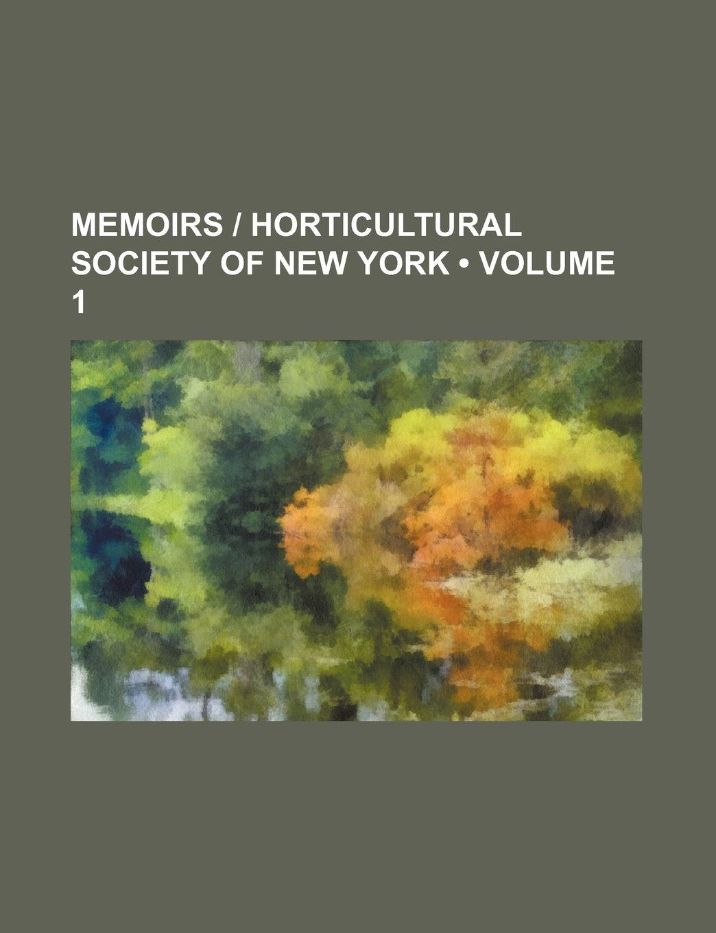 Memoirs - Horticultural Society of New York (Volume 1) Books