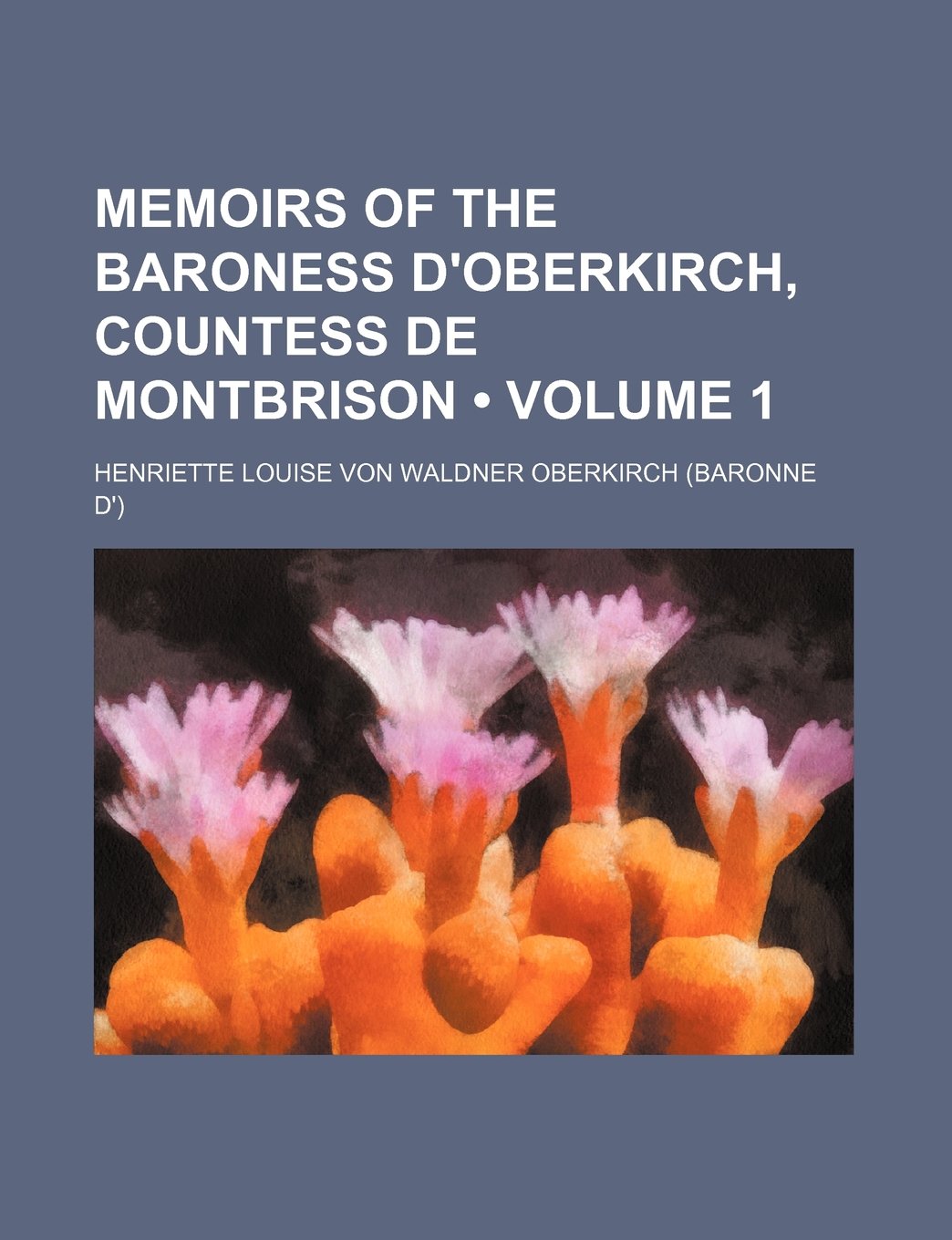 Memoirs of the Baroness D'Oberkirch, Countess de Montbrison (Volume 1) Books