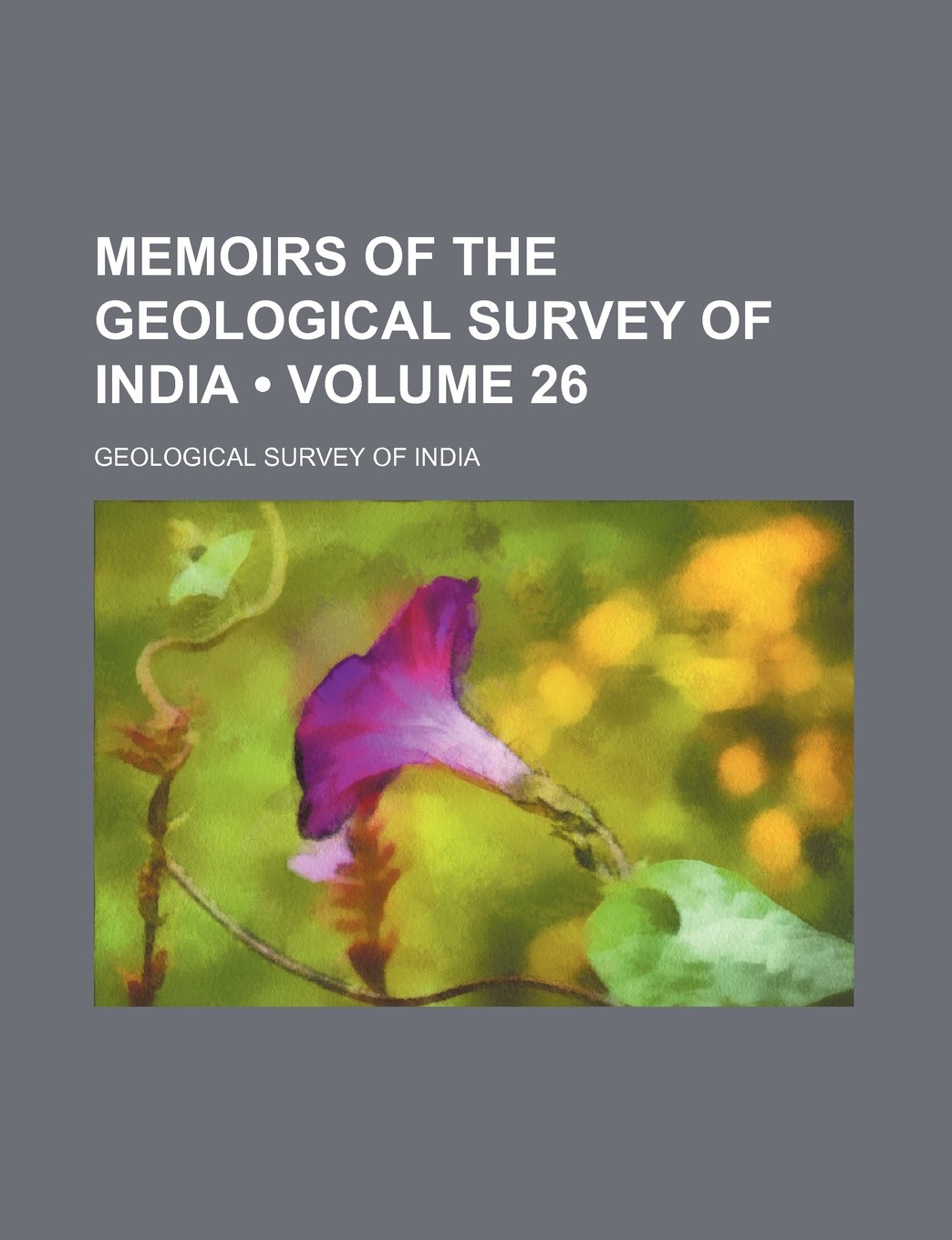 Memoirs of the Geological Survey of India (Volume 26) Books