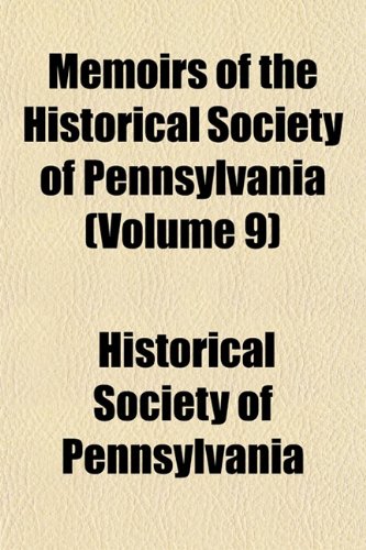 Memoirs of the Historical Society of Pennsylvania (Volume 9) Books