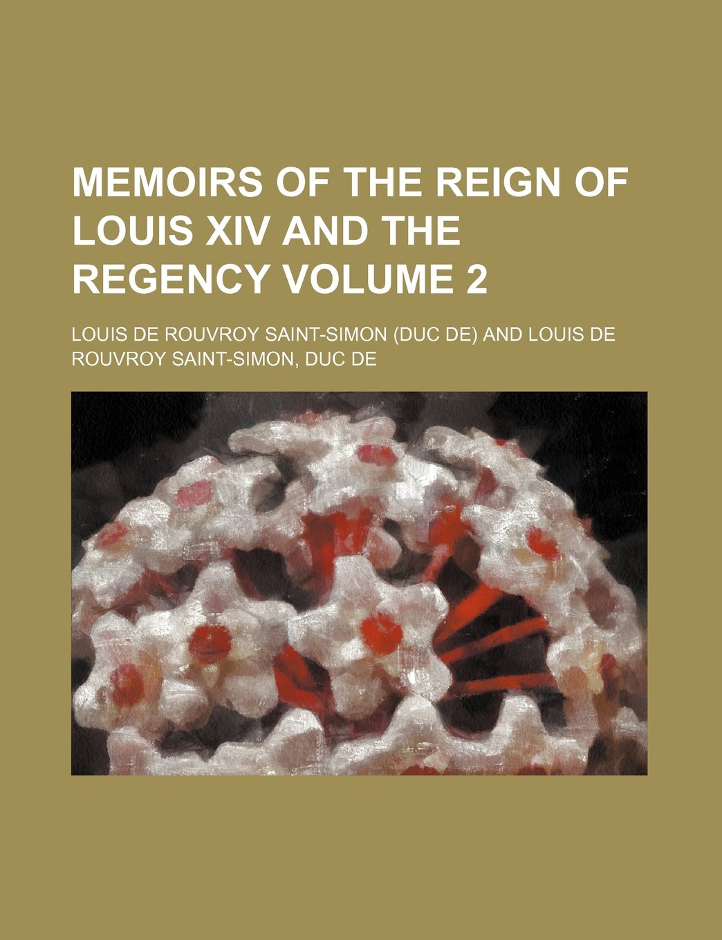 Memoirs of the Reign of Louis XIV and the Regency Volume 2 Books