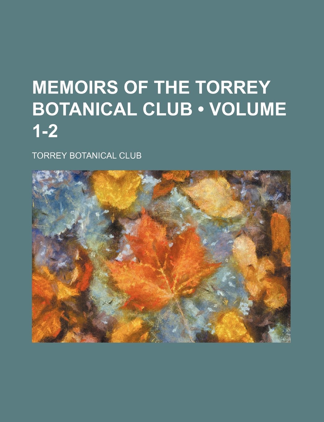 Memoirs of the Torrey Botanical Club (Volume 1-2) Books