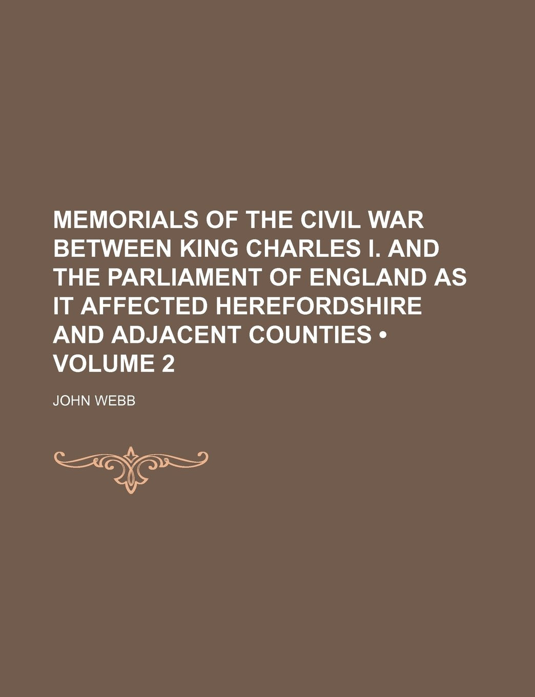 Memorials of the Civil War Between King Charles I. and the Parliament of England as It Affected Herefordshire and Adjacent Counties (Volume 2) Contemporary literature Books