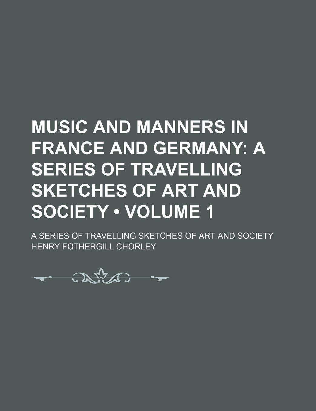 Music and Manners in France and Germany (Volume 1); A Series of Travelling Sketches of Art and Society. a Series of Travelling Sketches of Art and Society Books