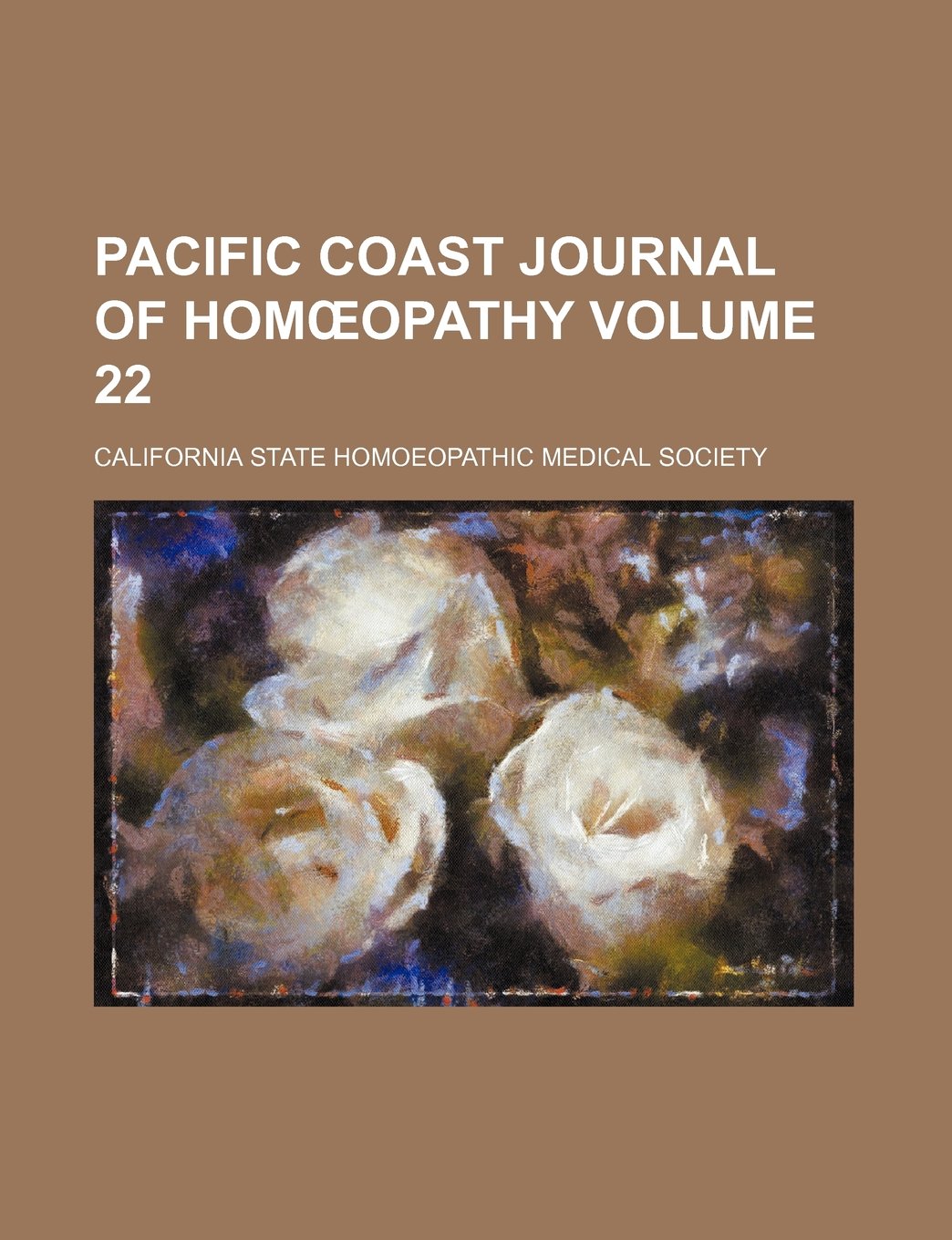 Pacific Coast Journal of Hom Opathy Volume 22 Books