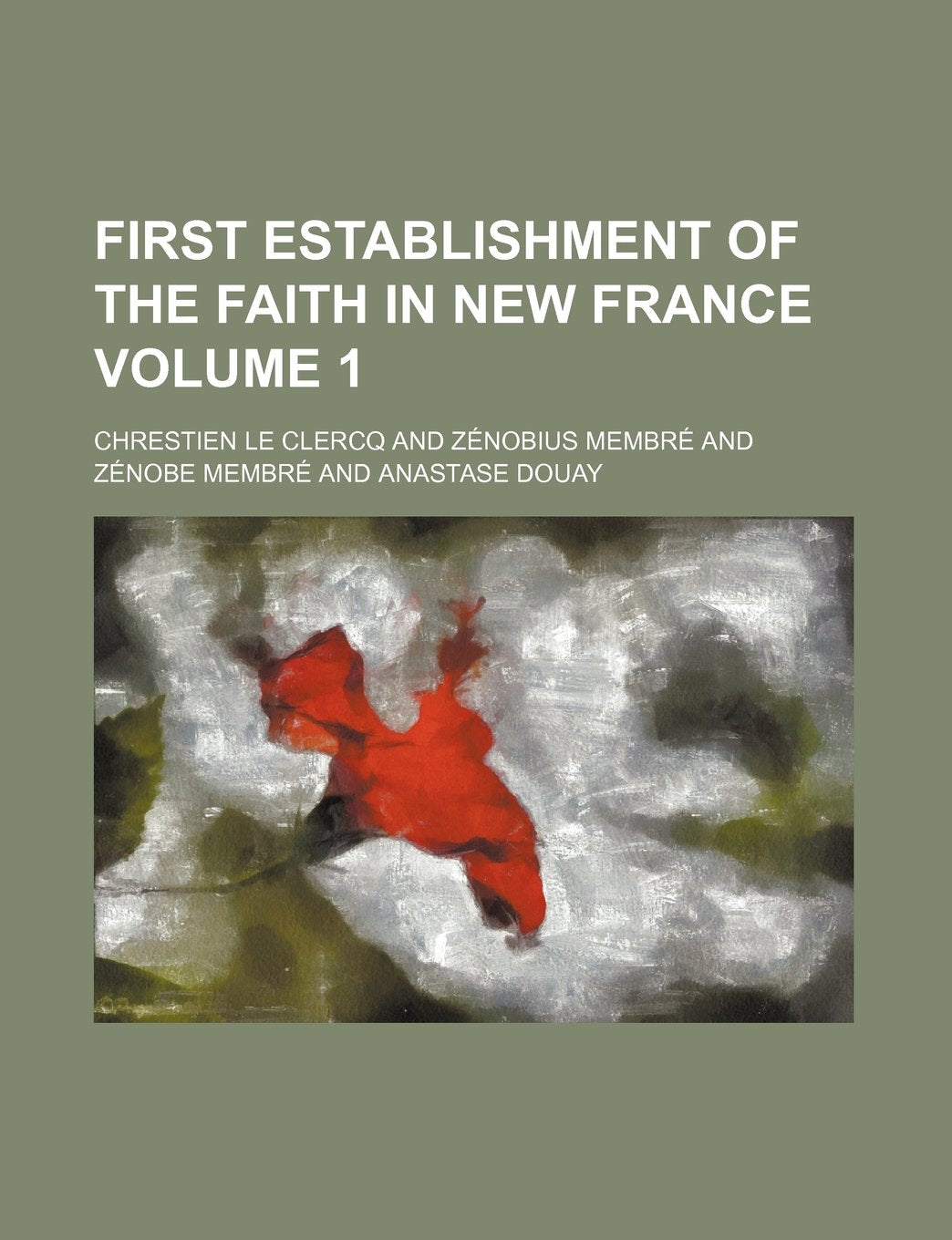 First Establishment of the Faith in New France Volume 1 Books