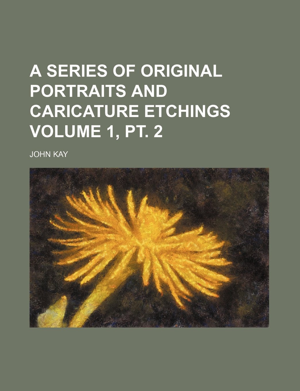 A Series of Original Portraits and Caricature Etchings Volume 1, PT. 2 Books