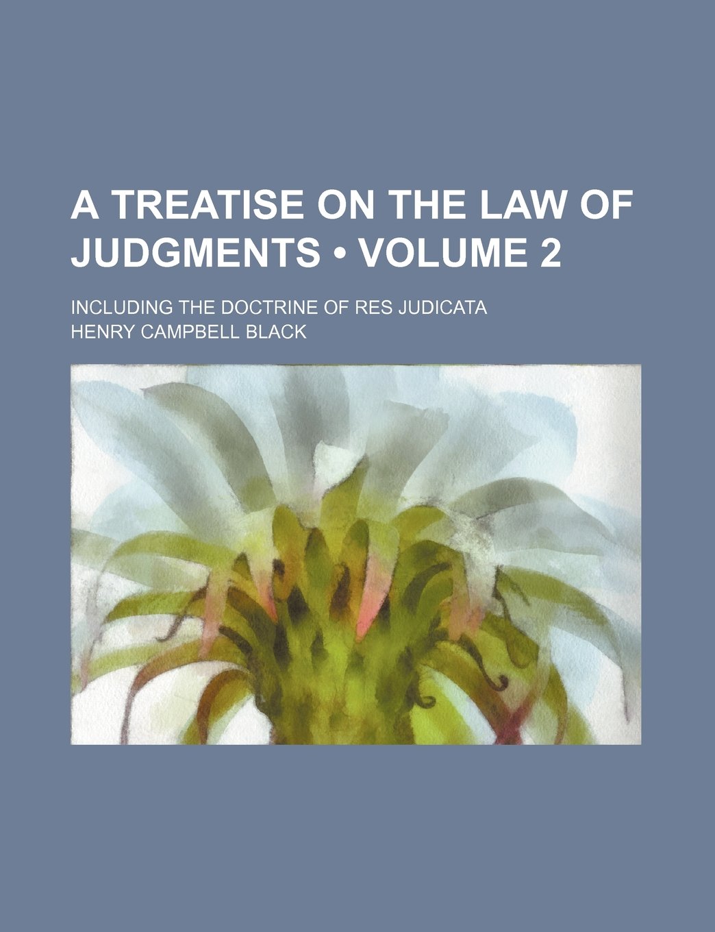 A Treatise on the Law of Judgments (Volume 2); Including the Doctrine of Res Judicata Books
