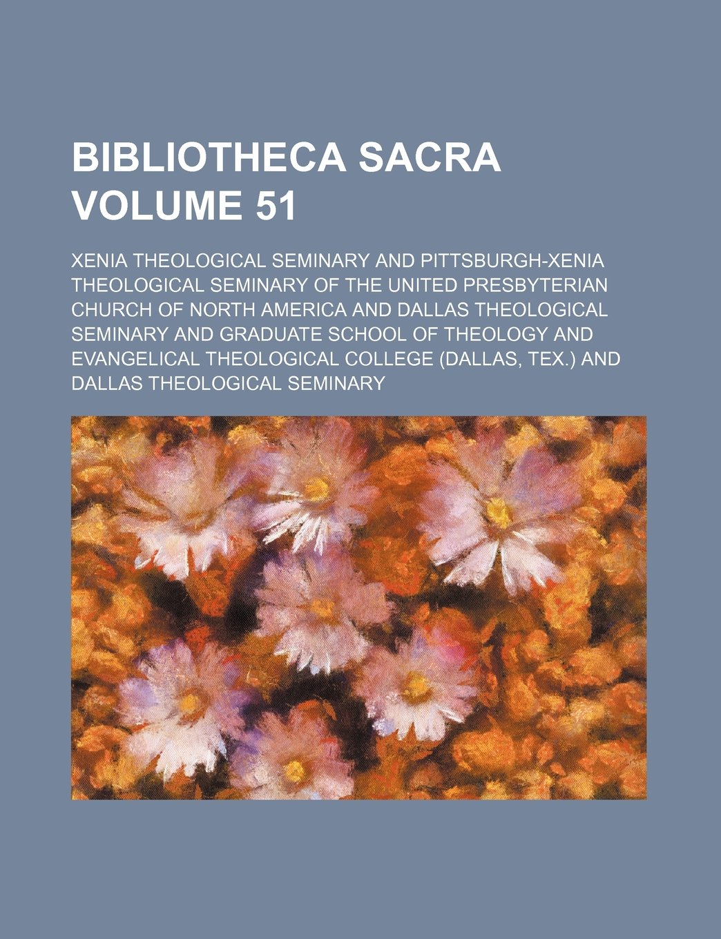 Bibliotheca Sacra Volume 51 Books