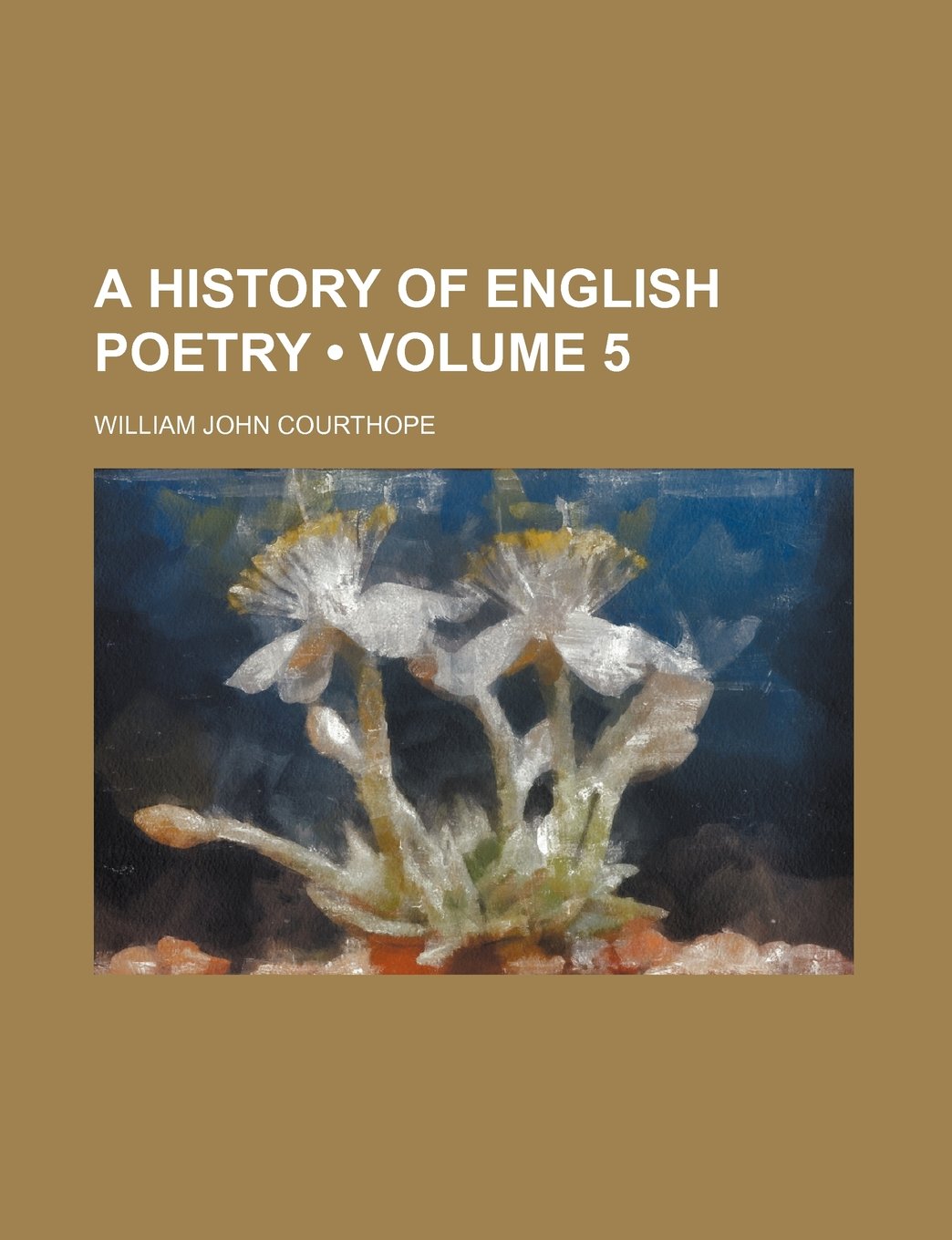 A History of English Poetry (Volume 5) Books