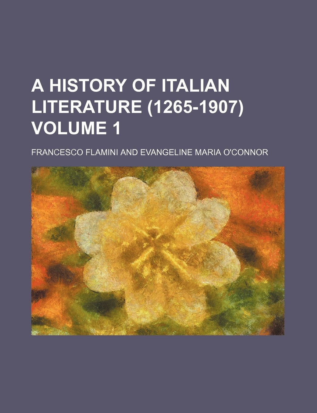 A History of Italian Literature (1265-1907) Volume 1 Books