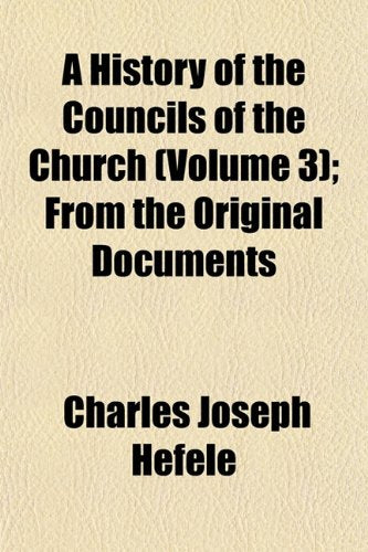 A History of the Councils of the Church (Volume 3); From the Original Documents Books