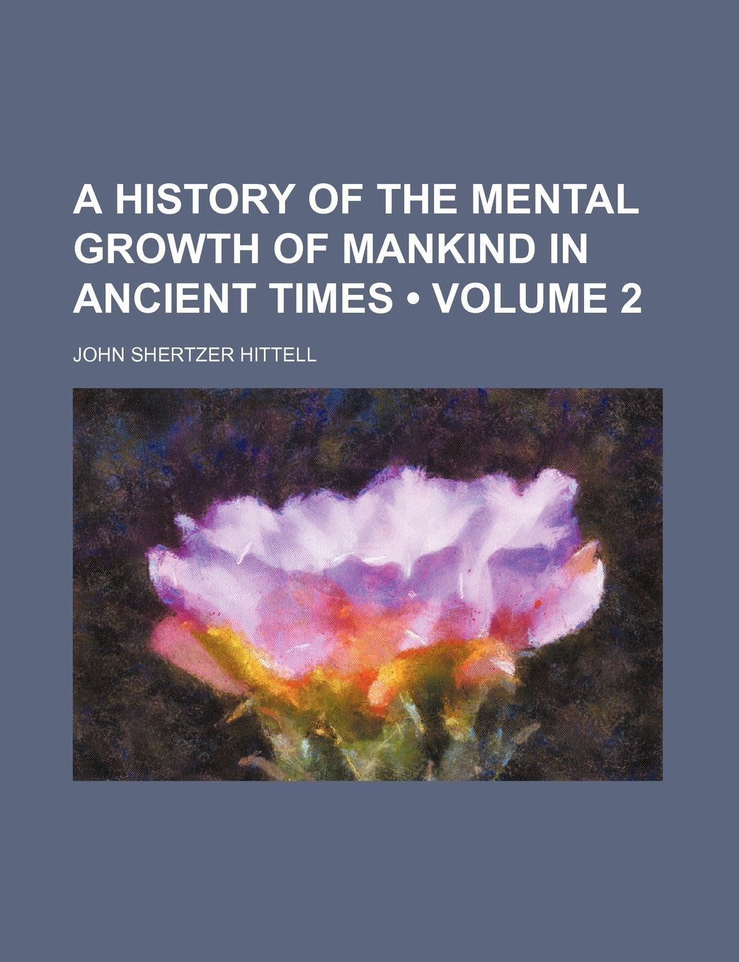 A History of the Mental Growth of Mankind in Ancient Times (Volume 2) Books