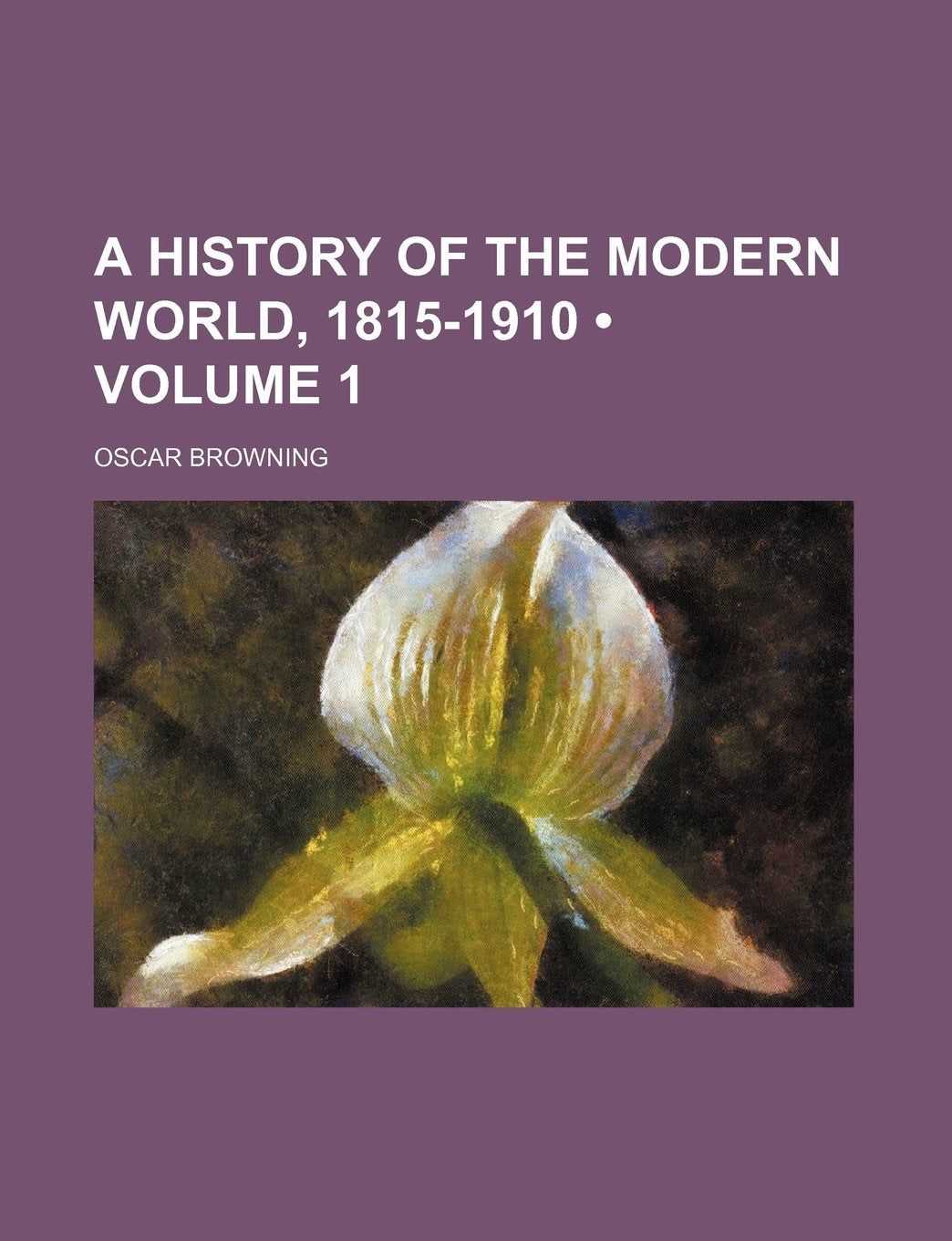 A History of the Modern World, 1815-1910 (Volume 1) Politics & History