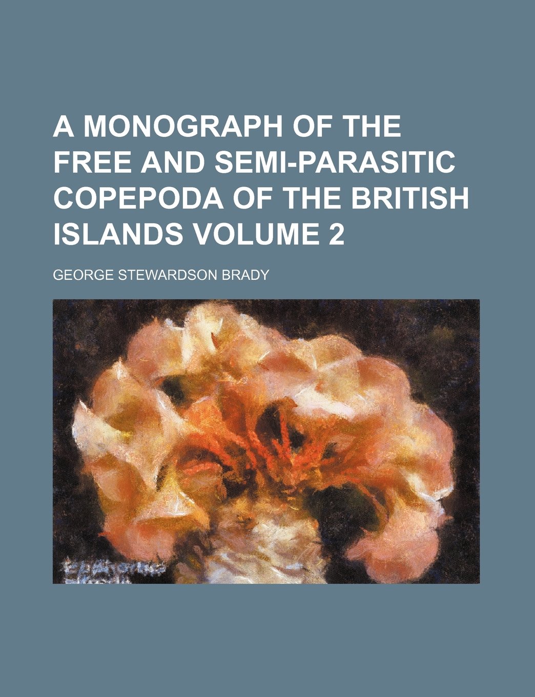 A Monograph of the Free and Semi-Parasitic Copepoda of the British Islands Volume 2 Books
