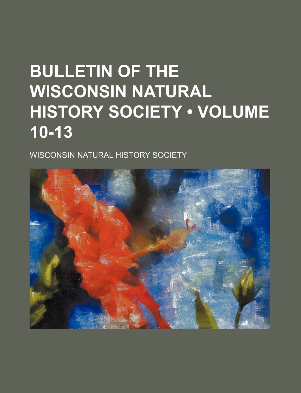 Bulletin of the Wisconsin Natural History Society (Volume 10-13) Books