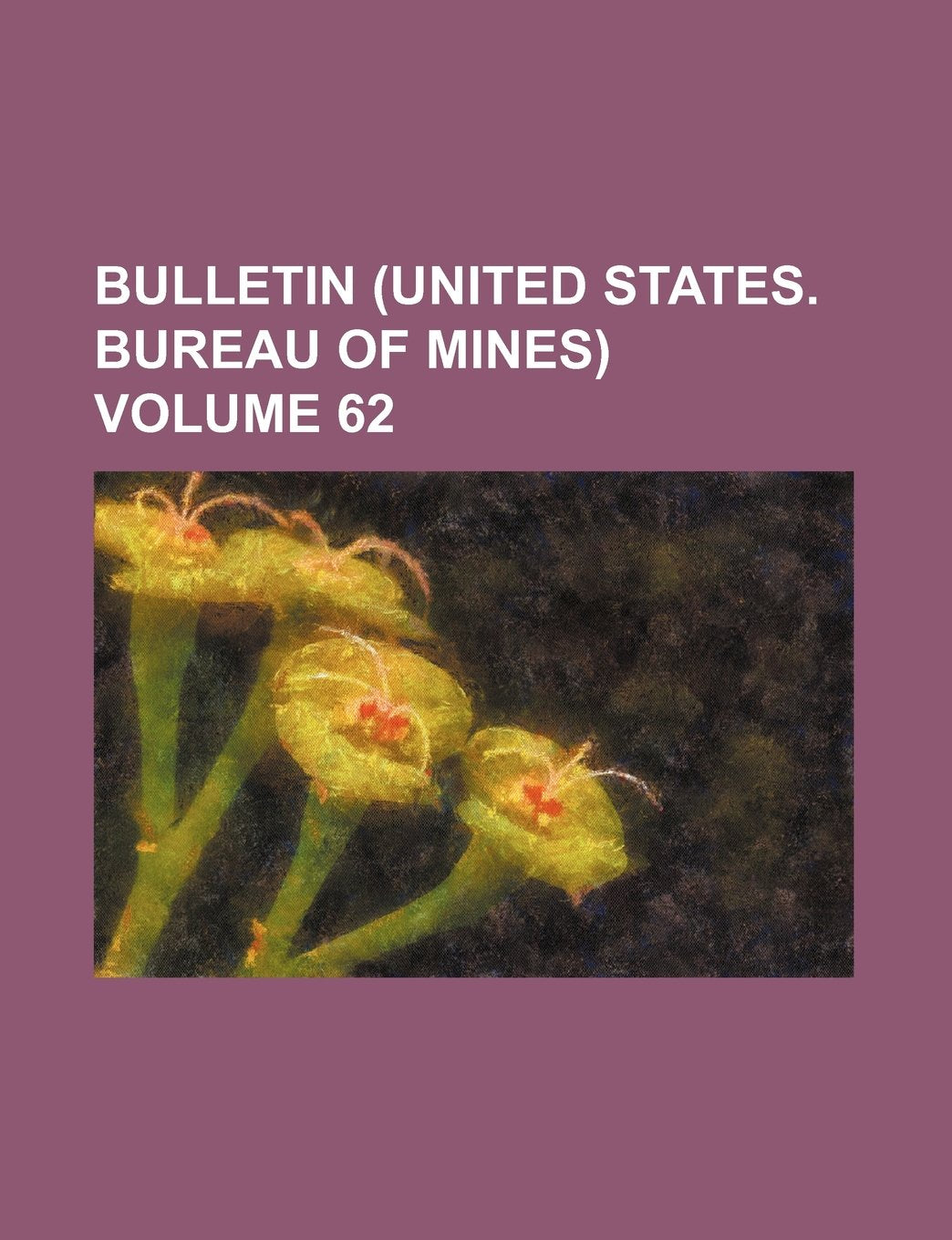 Bulletin (United States. Bureau of Mines) Volume 62 Books