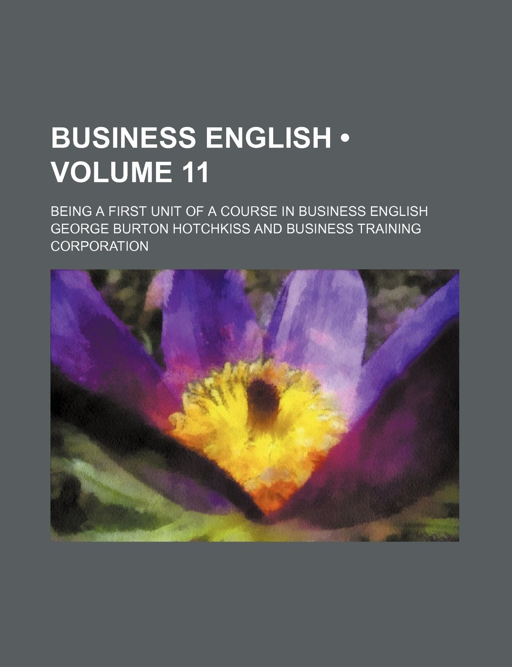 Business English (Volume 11); Being a First Unit of a Course in Business English Foreign Languages ​​& Dictionaries